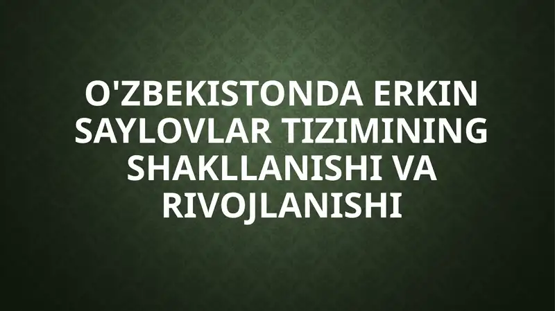 O'zbekistonda Erkin Saylovlarning Tizimining Shakllanishi va Rivojlanishi