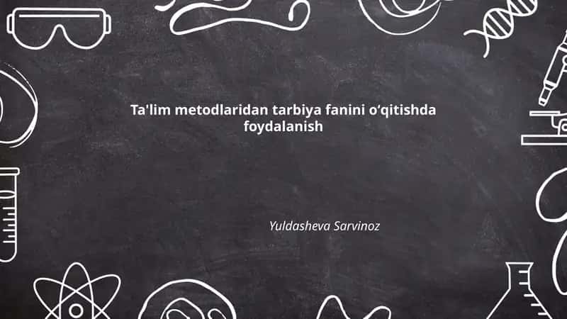 Ta'lim metodlaridan tarbiya fanini oʻqitishda foydalanish