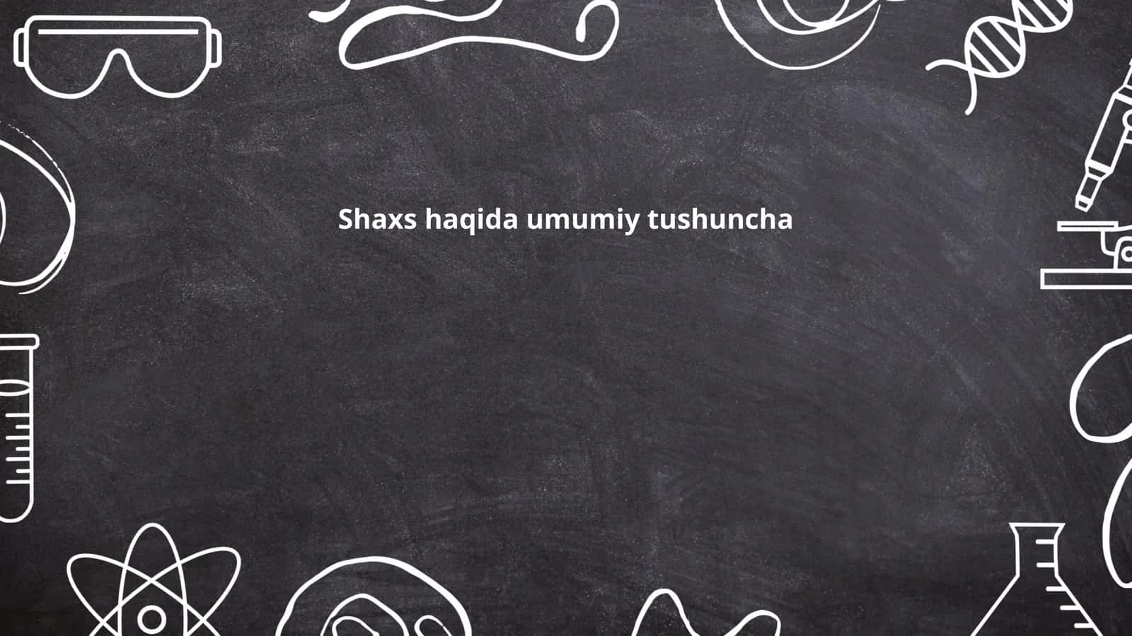 Shaxs haqida umumiy tushuncha