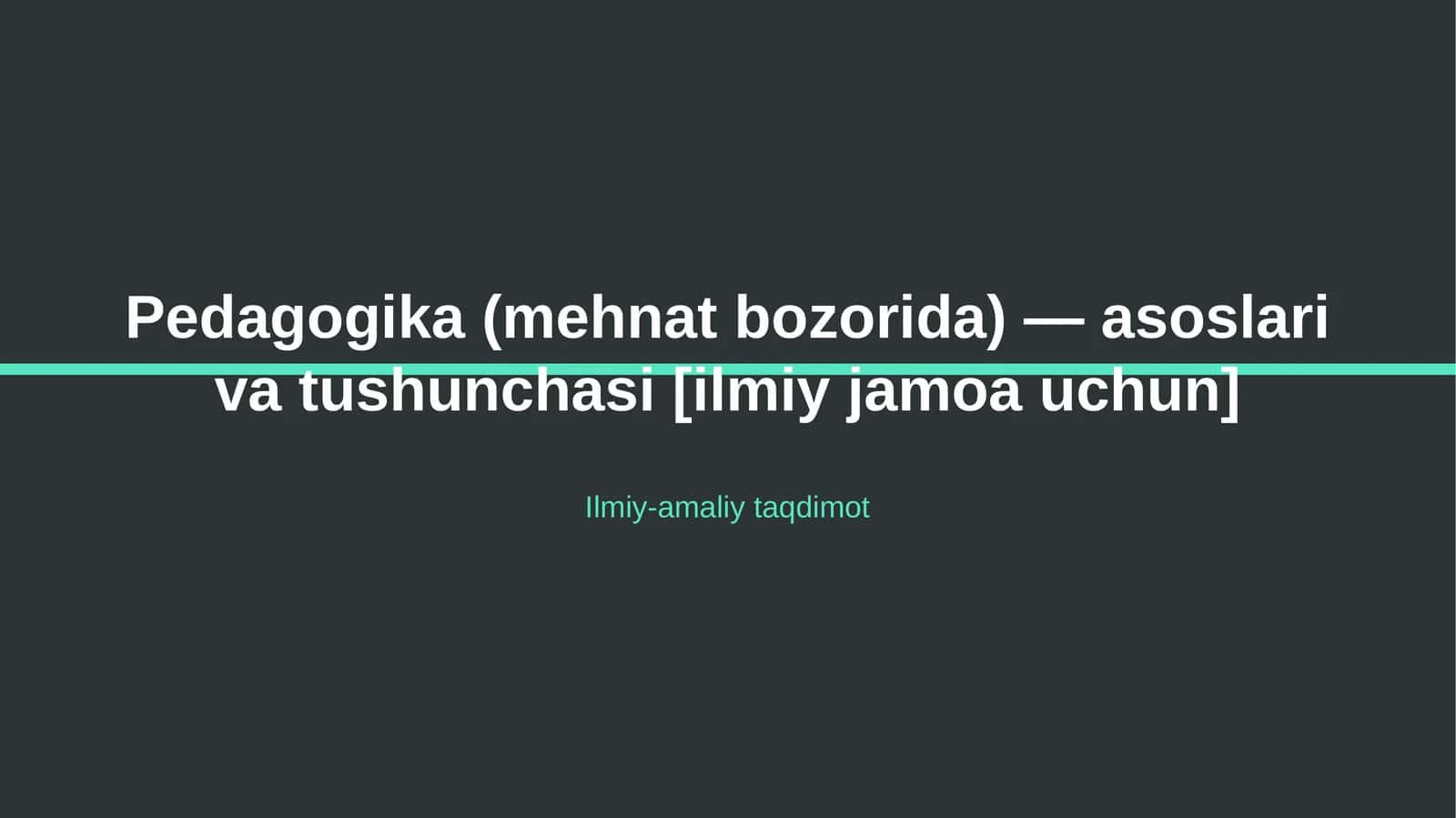 Pedagogika (mehnat bozorida) — asoslari va tushunchasi [ilmiy jamoa uchun]