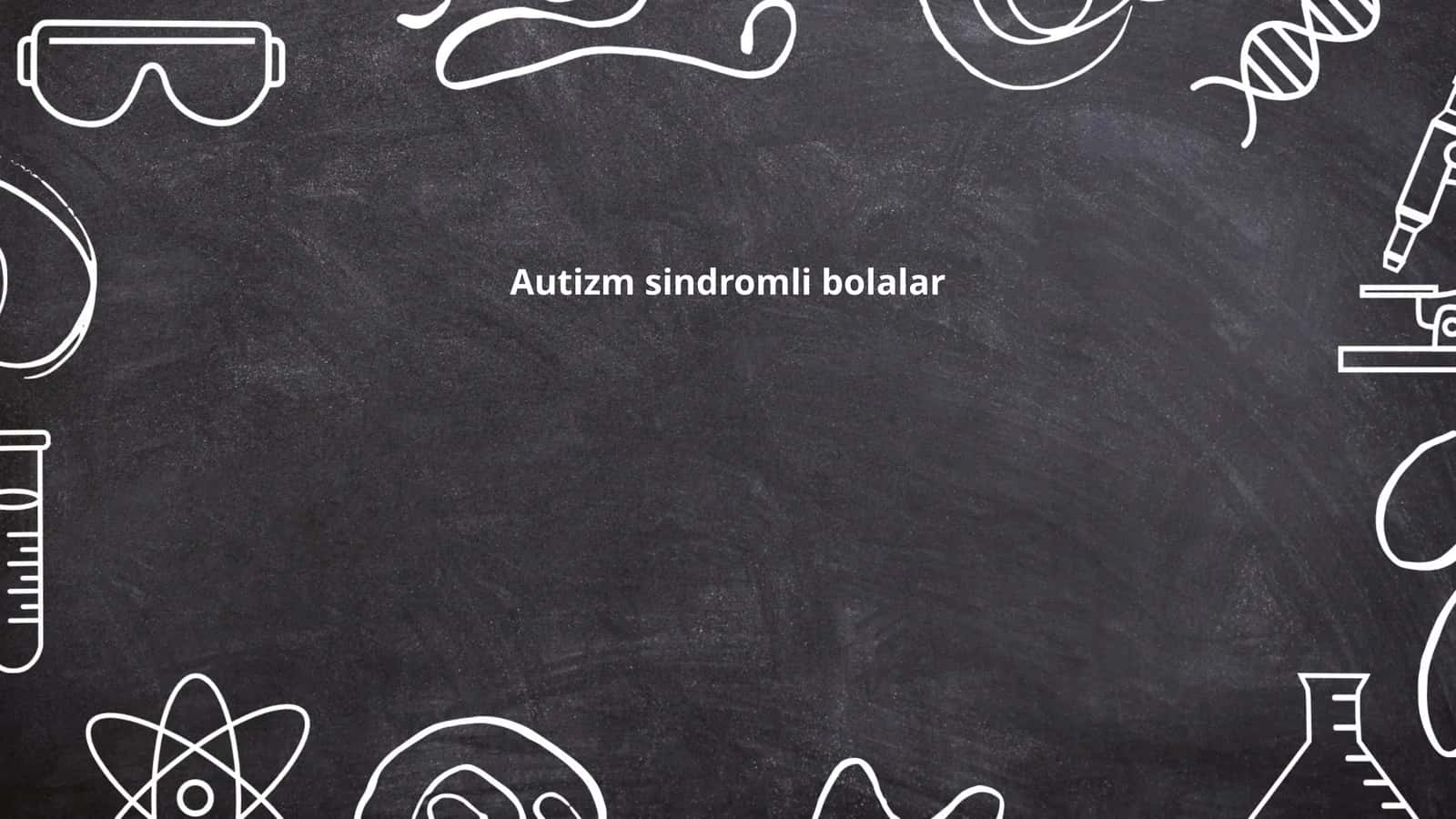 Autizm sindromli bolalar