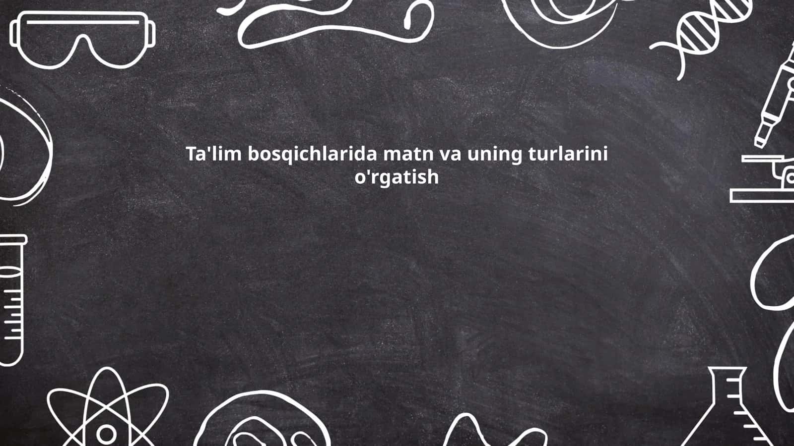 Ta'lim bosqichlarida matn va uning turlarini o'rgatish