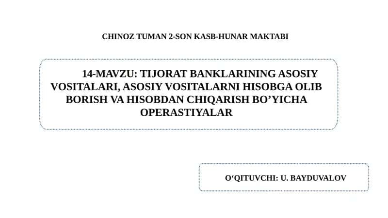 Tijorat banklarining asosiy vositalari, asosiy vositalarni hisobga olib borish va hisobdan chiqarish bo’yicha operastiyalar.