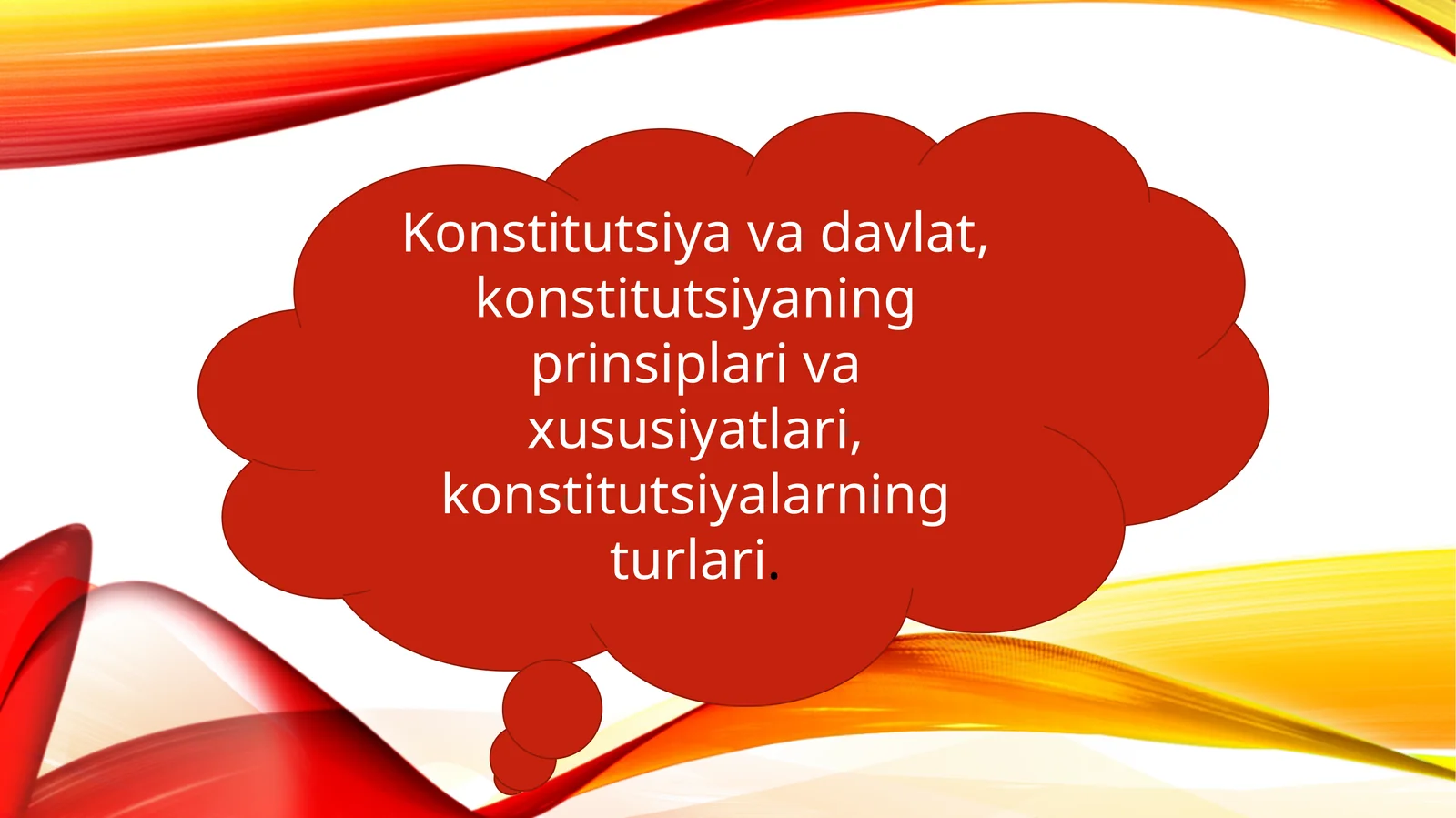 Konstitutsiya va davlat, konstitutsiyaning prinsiplari va xususiyatlari, konstitutsiyalarning turlari.