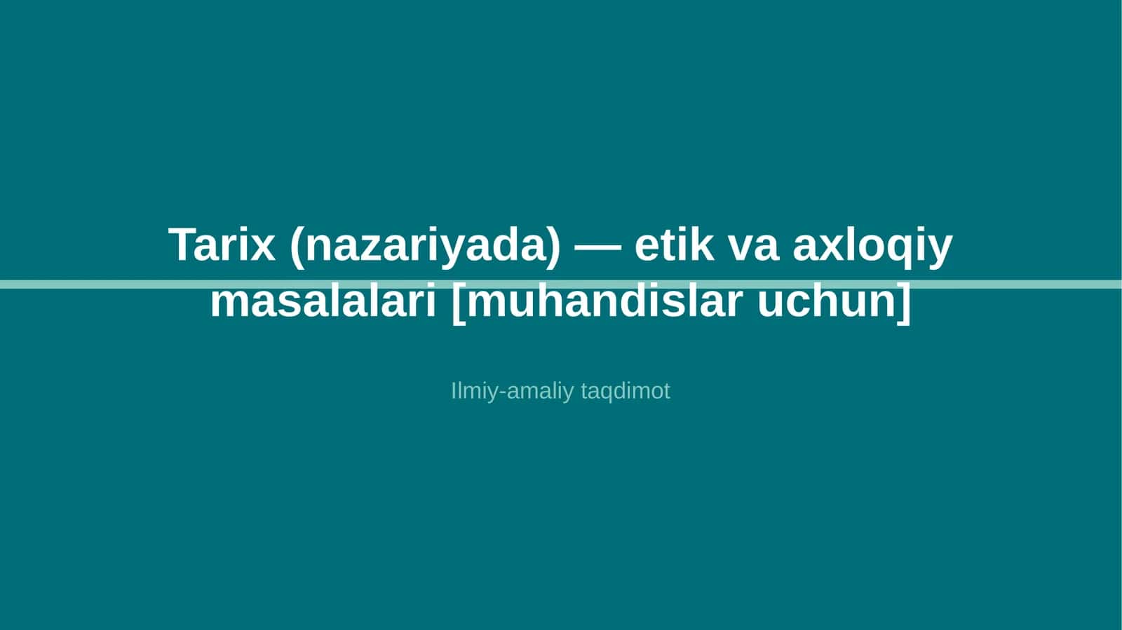 Tarix (nazariyada) — etik va axloqiy masalalari [muhandislar uchun]
