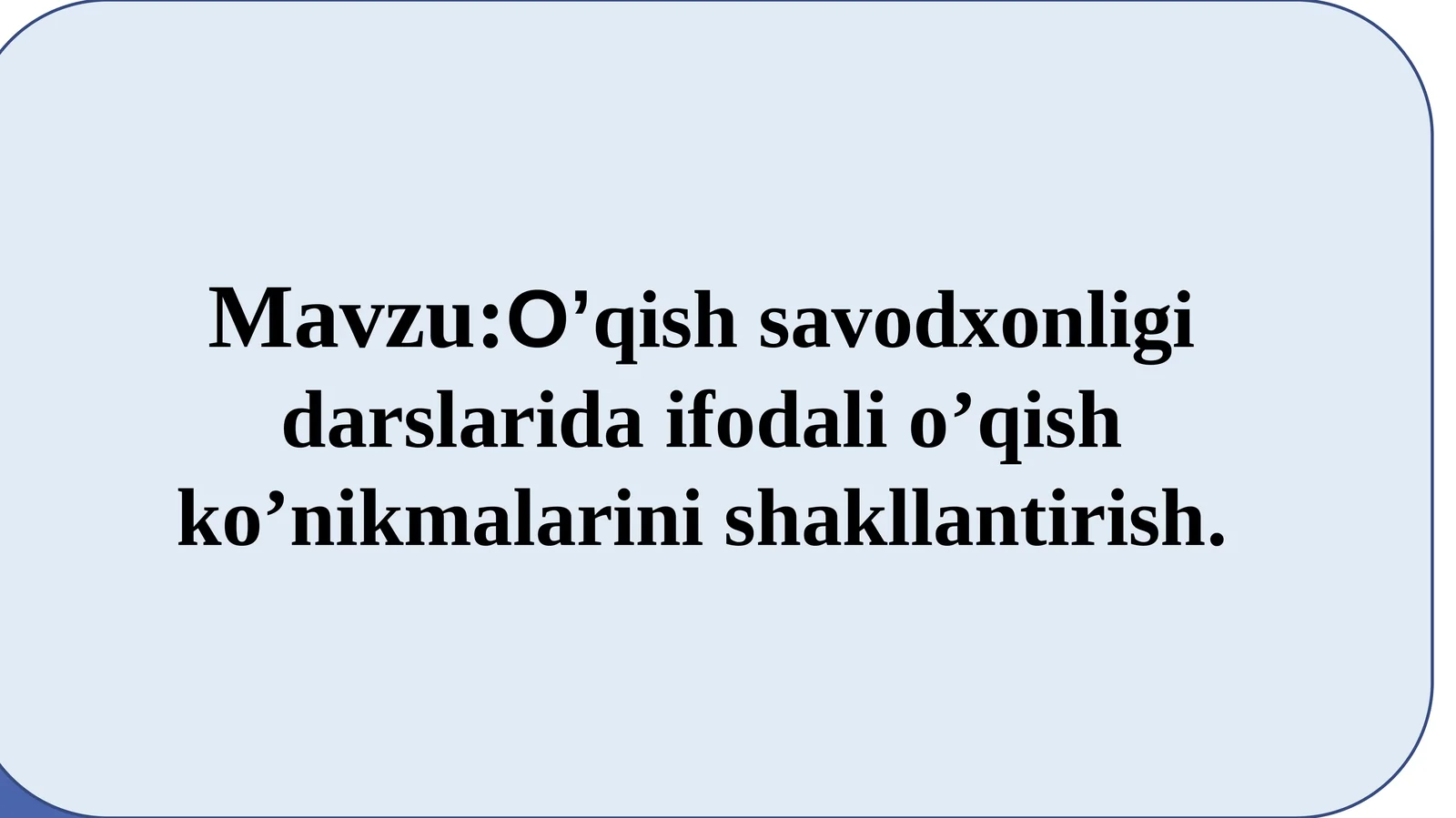 O’qish savodxonligi-darslarida ifodalilarni ko’nikmalarini shakllantirish