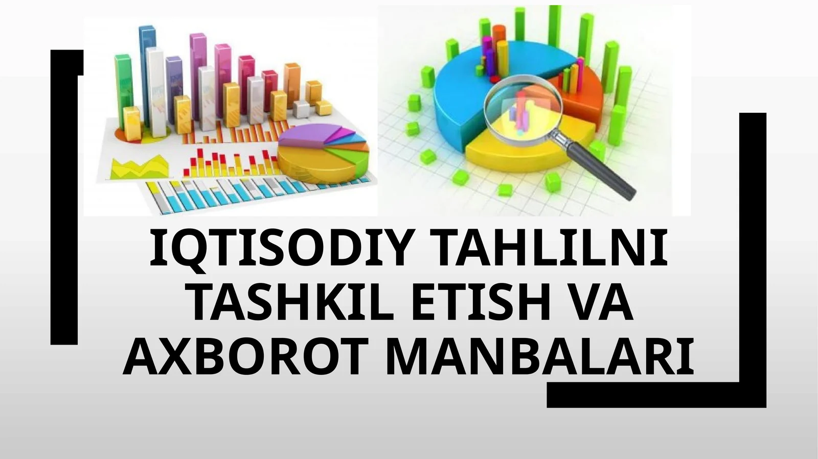 IQTISODIY TAHLIL VA TASHKIL ETISH VA AXBOROT MANBALARI