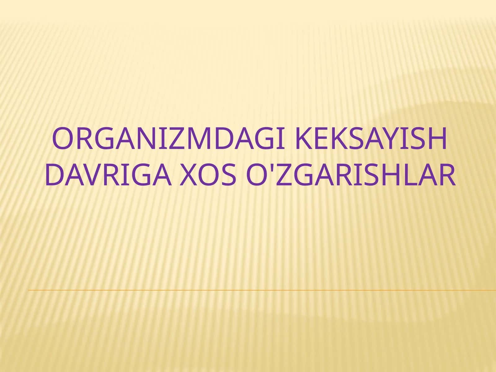 Organizmdagi keksayish davriga xos o'zgarishlar
