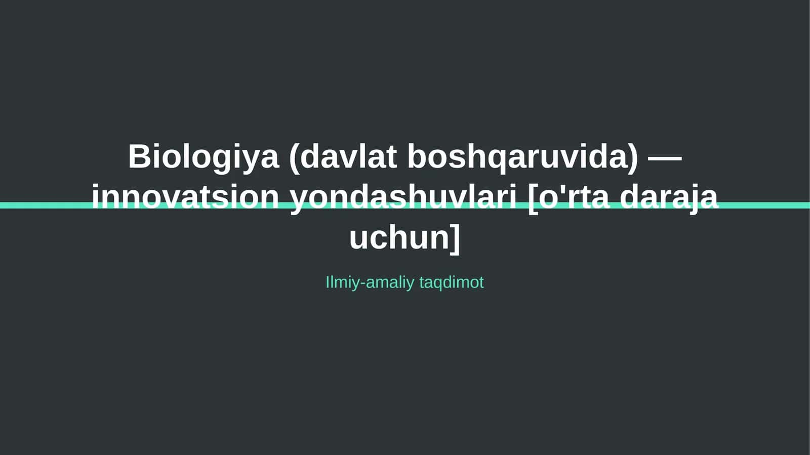 Biologiya (davlat boshqaruvida) — innovatsion yondashuvlari [o'rta daraja uchun]
