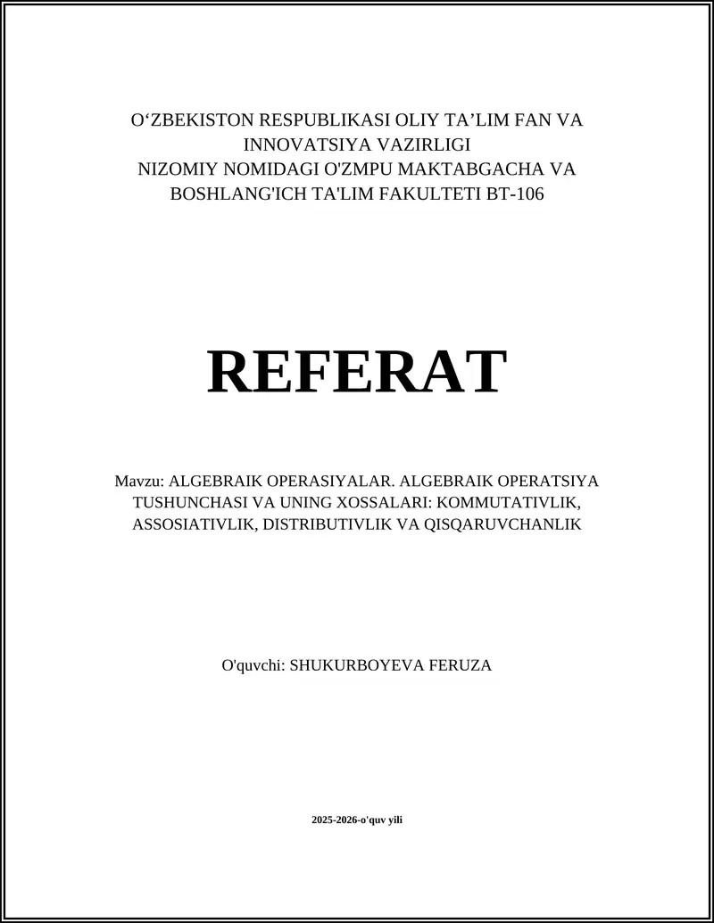 ALGEBRAIK OPERATSIYALAR. ALGEBRAIK OPERATSIYA TUSHUNCHASI VA UNING XOSSALARI: KOMMUTATIVLIK, ASSOSIATIVLIK, DISTRIBUTIVLIK VA QISQARUVCHANLIK