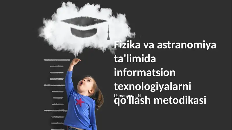 Fizika va astranomiya ta'limida informatsion texnologiyalarni qo'llash metodikasi