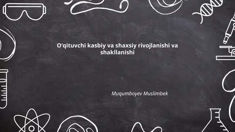 Oʻqituvchi kasbiy va shaxsiy rivojlanishi va shakllanishi