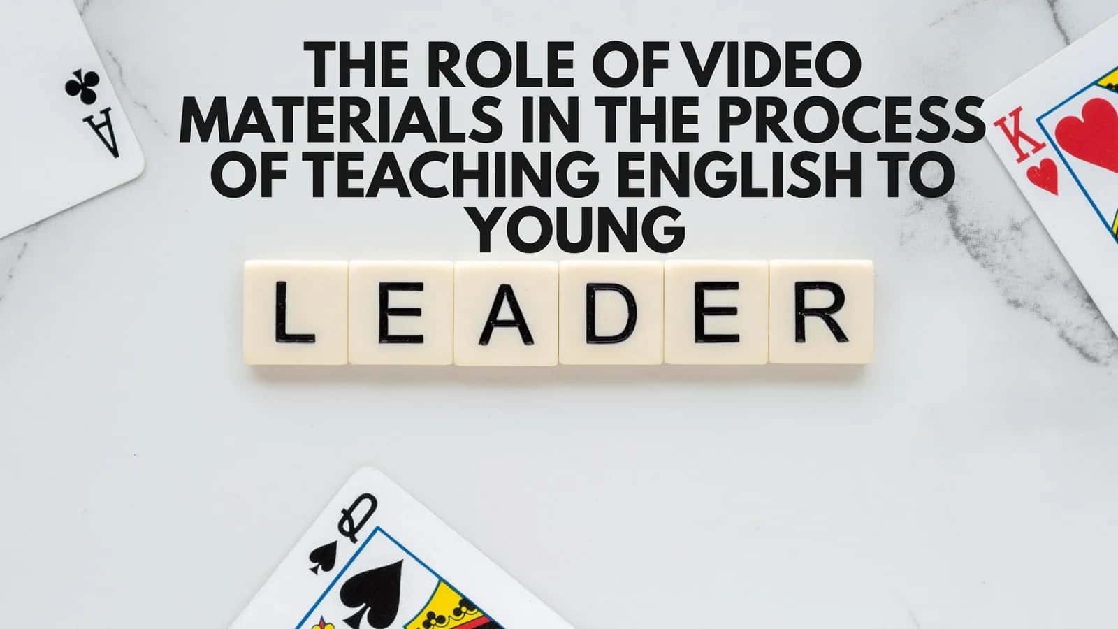 THE ROLE OF VIDEO MATERIALS IN THE PROCESS OF TEACHING ENGLISH TO YOUNG LEADER