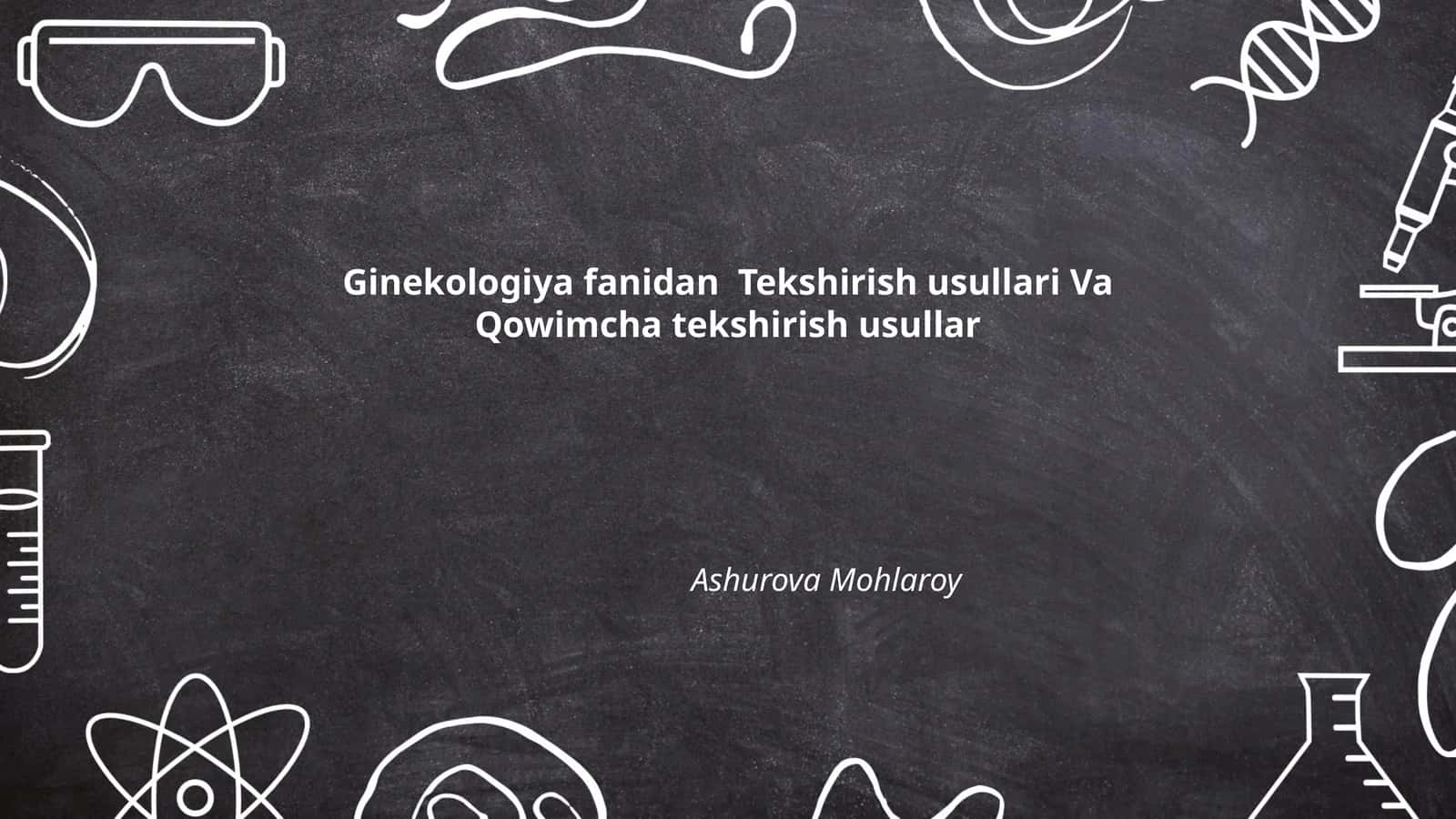 Ginekologiya fanidan Tekshirish usullari Va Qowimcha tekshirish usullar