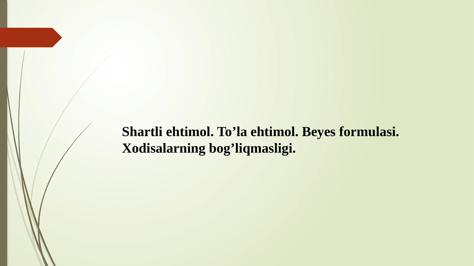 Shartliehtimol.To’laehtimol.Beyesformulasi.Xodisalarningbog’liqmasligi