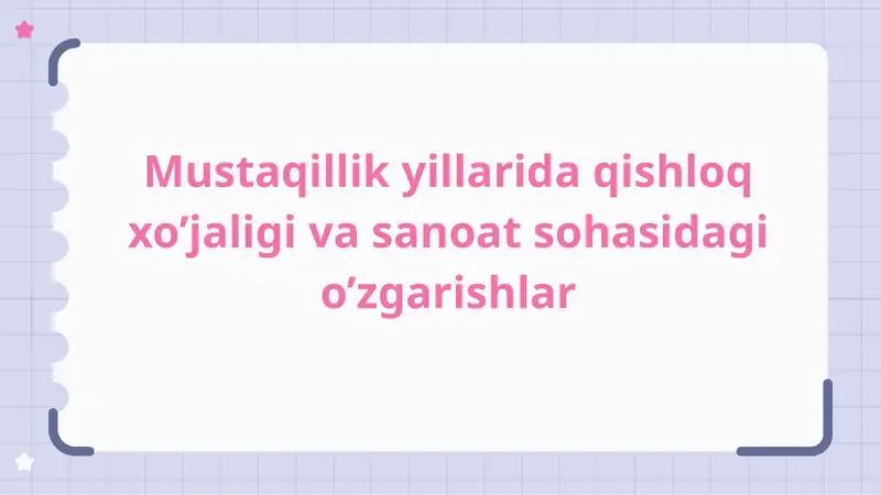 Mustaqillik yillarida qishloq xo‘jaligi va sanoatda o‘zgarishlar