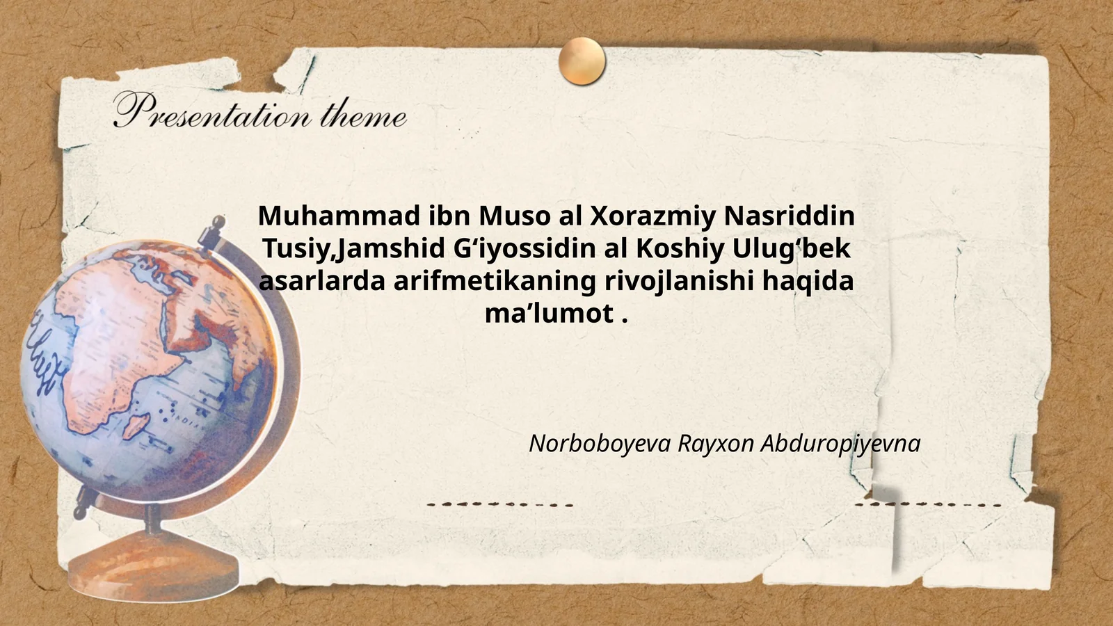 Muhammad ibn Muso al Xorazmiy Nasriddin Tusiy, Jamshid Gʻiyossidin al Koshiy Ulugʻbek asarlarda arifmetikaning rivojlanishi haqida maʼlumot