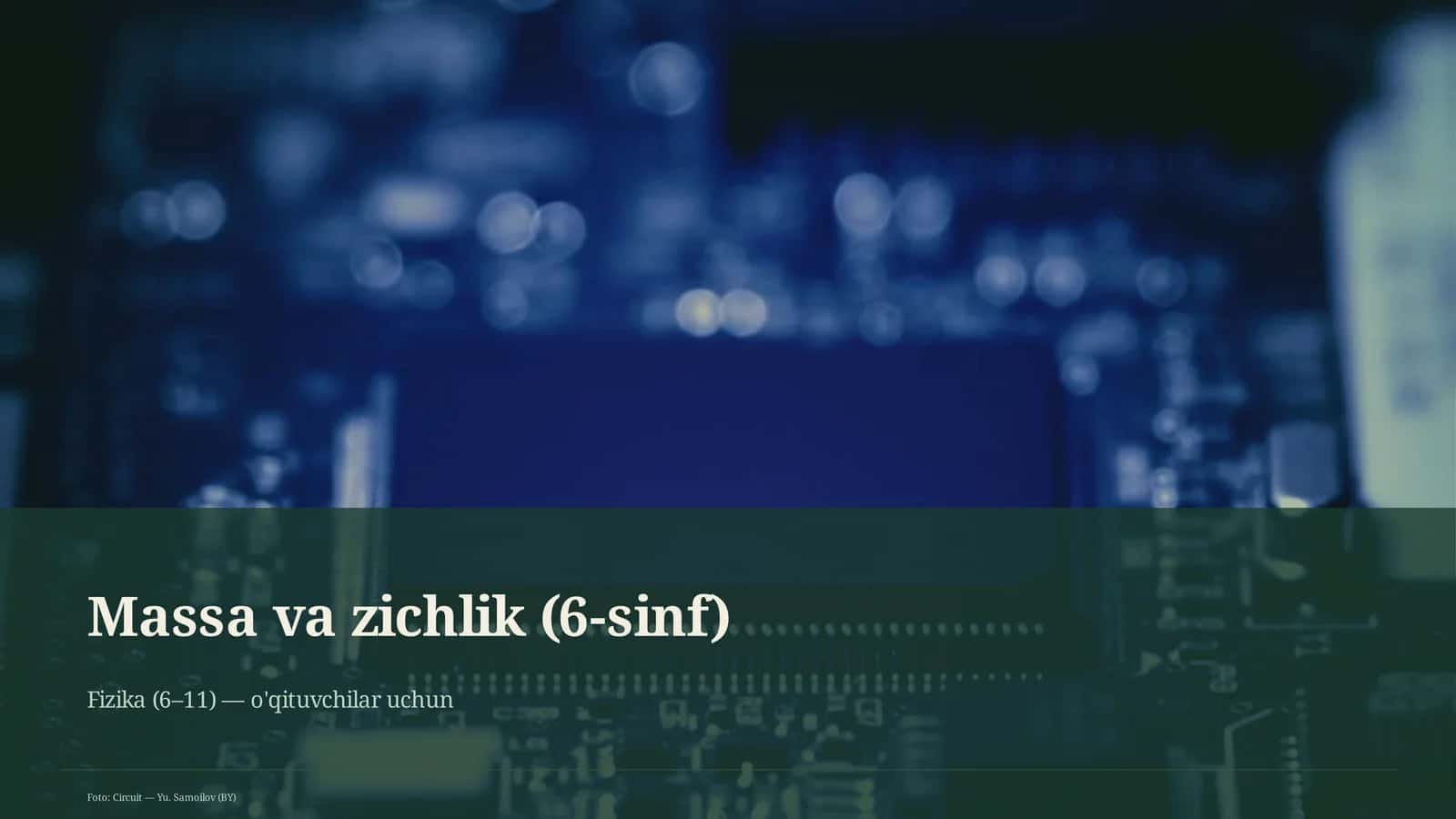 Massa va zichlik (6-sinf) Fizika (6– 11) — o'qituvchilar uchun