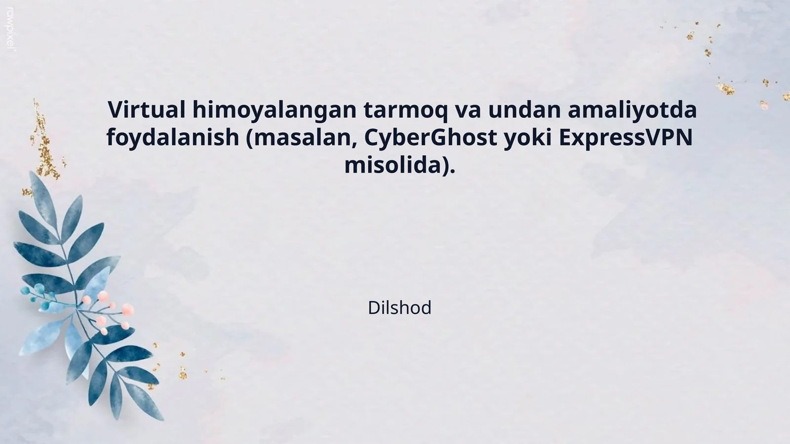 Virtual himoyalangan tarmoq va undan amaliyotda foydalanish (masalan, CyberGhost yoki ExpressVPN misolida).