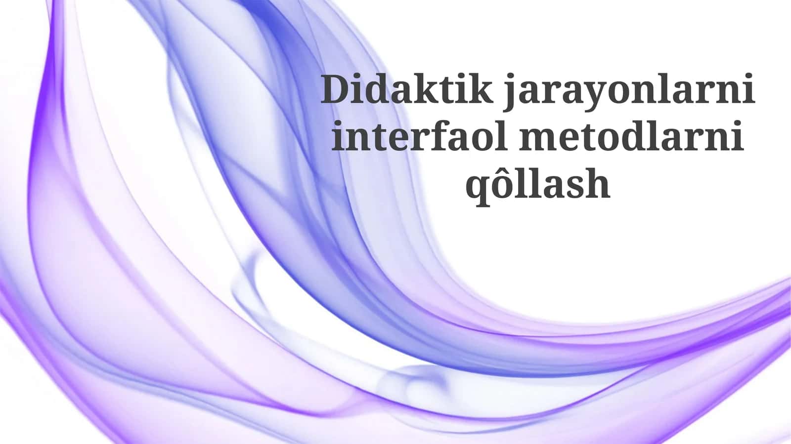 Didaktik jarayonlarni interfaol metodlarni qo'llash