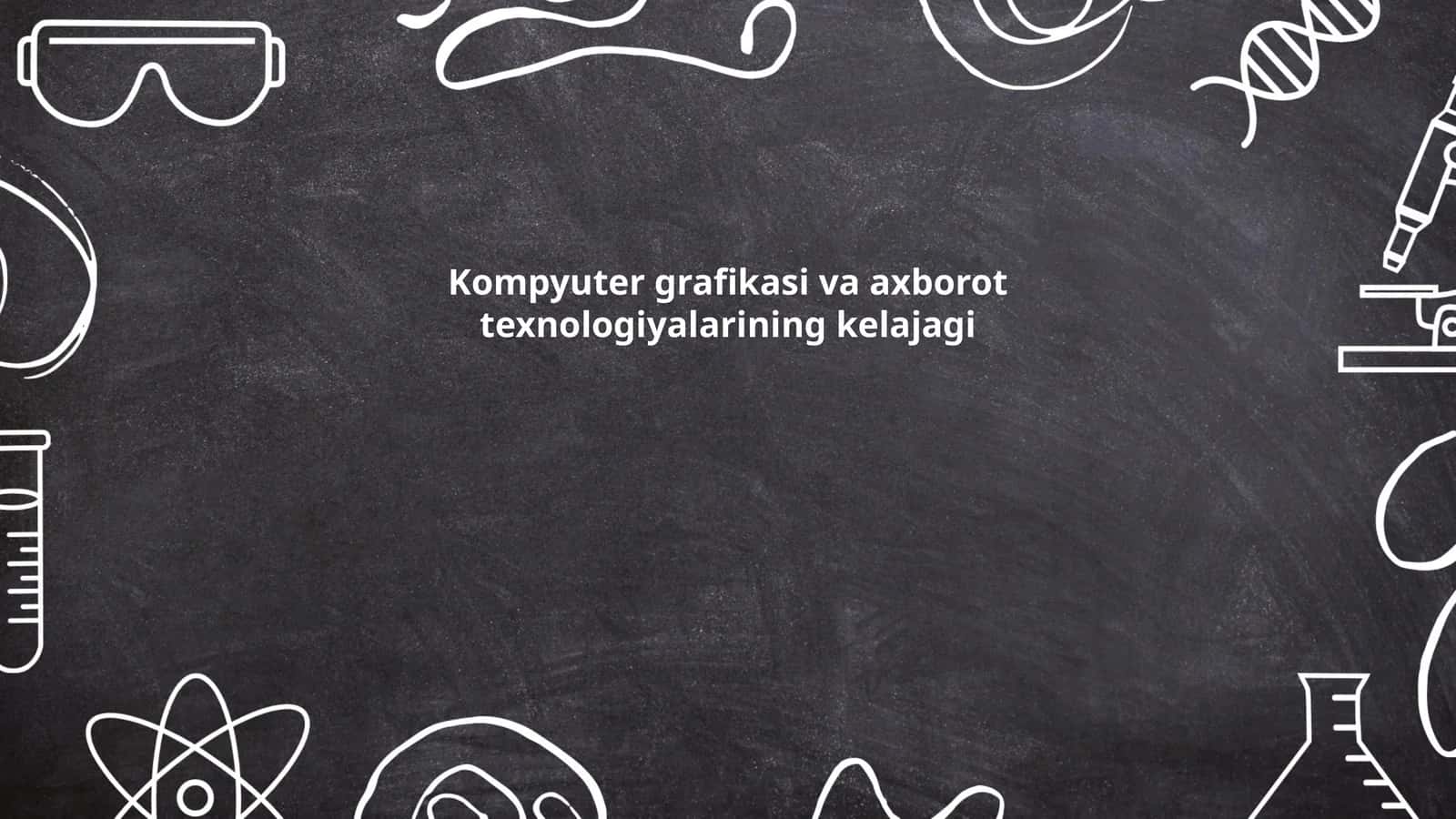 Kompyuter grafikasi va axborot texnologiyalarining kelajagi