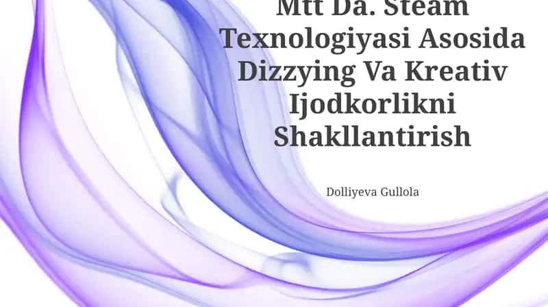 Mtt Da. Steam Texnologiyasi Asosida Dizzying Va Kreativ Ijodkorlikni Shakllantirish Dolliyeva Gullola