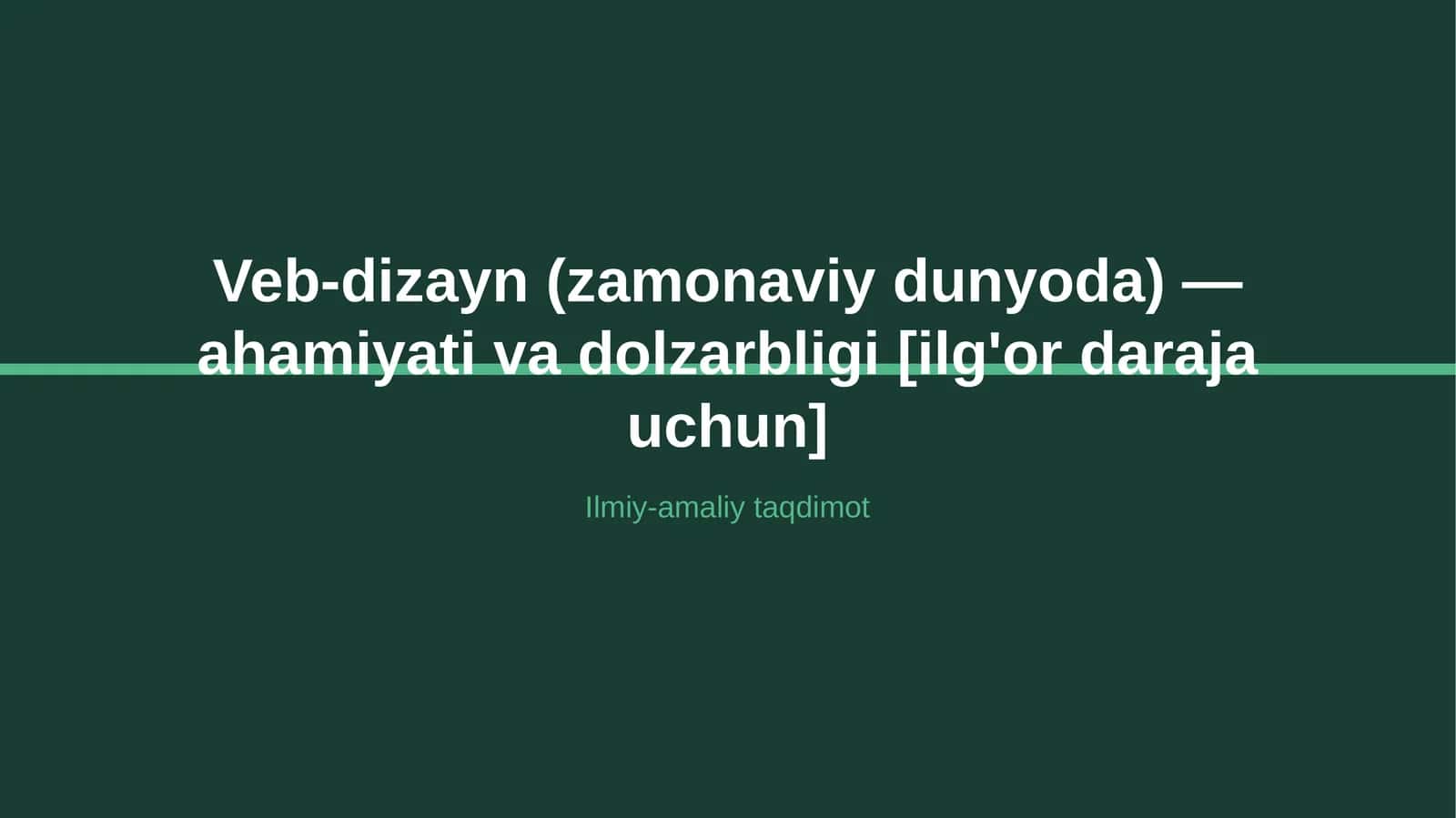 Veb-dizayn (zamonaviy dunyoda) — ahamiyati va dolzarbligi [ilg'or daraja uchun]