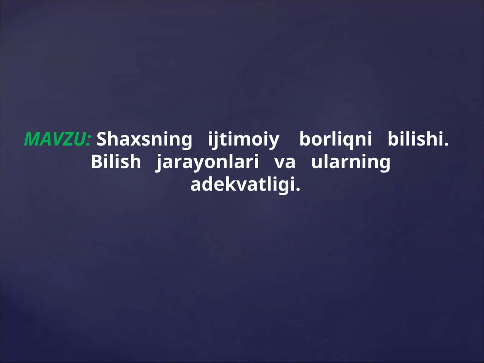 Shaxsning ijtimoiy borliqni bilishi. Bilish jarayonlari va ularning adekvatligi.