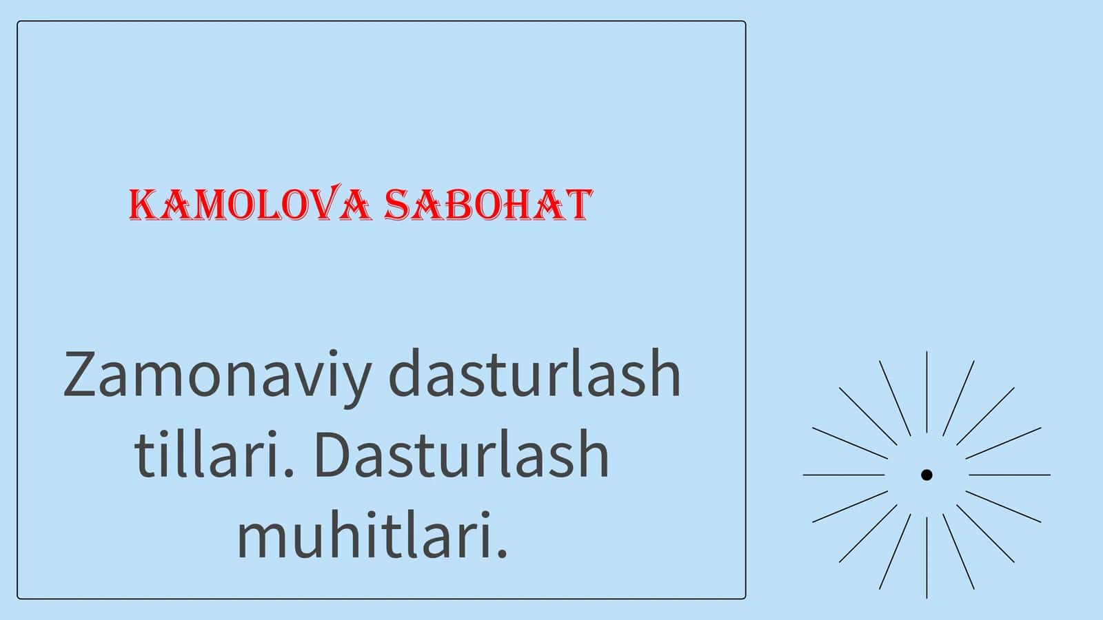 Zamonaviydasturlashtillari.Dasturlashmuhitlari. KamolovaSabohat