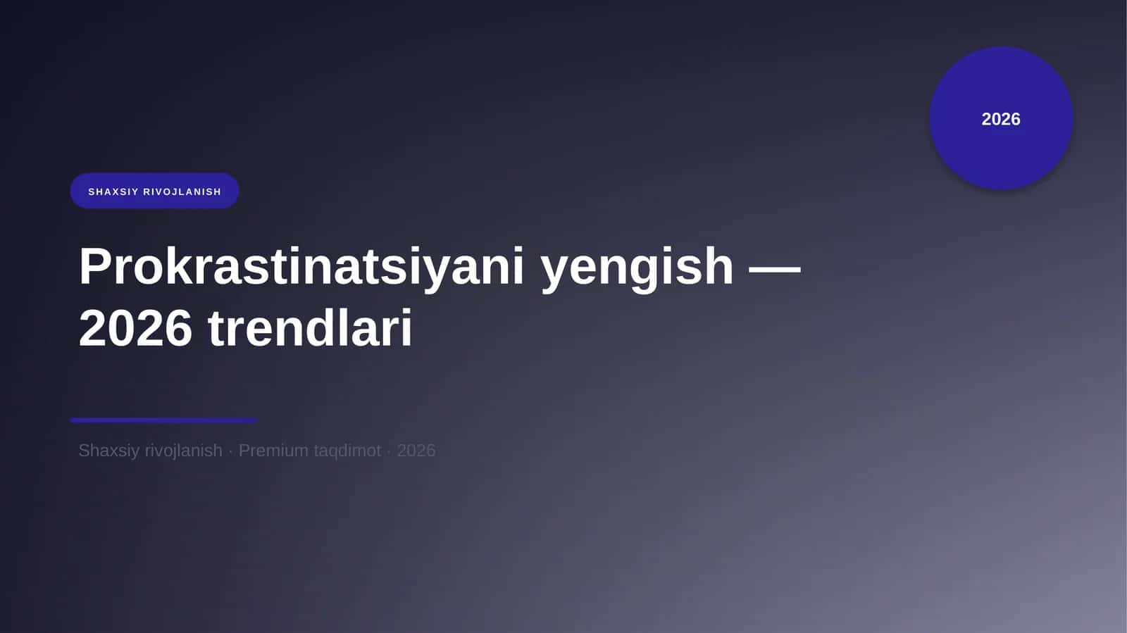 Prokrastinatsiyani yengish — 2026 trendlari