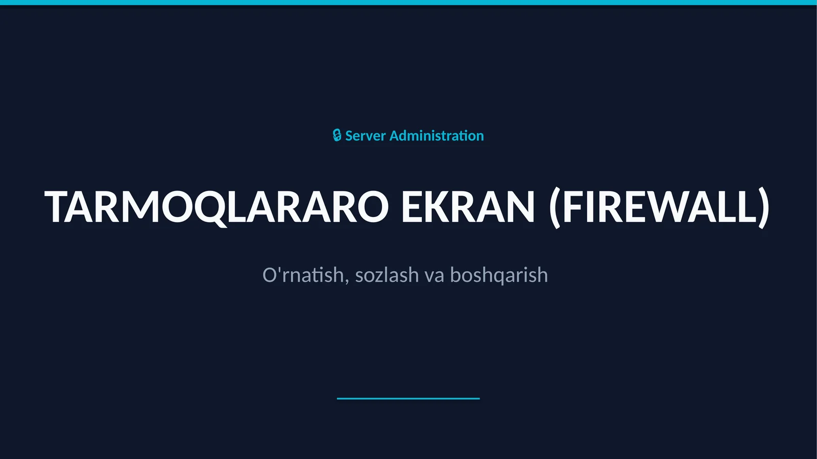 TARMOQLARARO EKRAN (FIREWALL) O'rnatish,sozlash va boshqarish