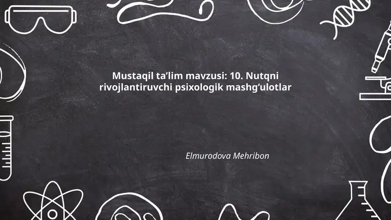 Mustaqil ta’lim mavzusi: 10. Nutqni rivojlantiruvchi psixologik mashg‘ulotlar