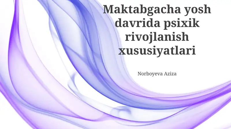 Maktabgacha yoshdagi bolalarning psixik rivojlanishining asosiy xususiyatlari