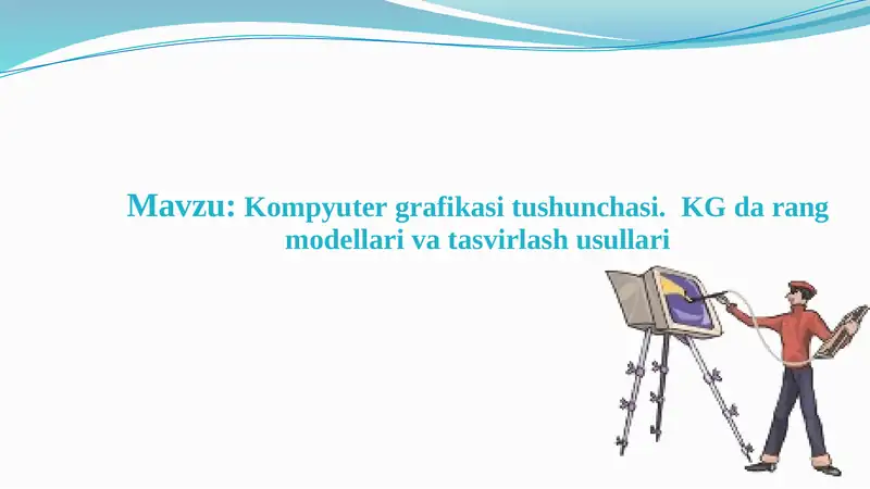 Kompyuter grafikasi tushunchasi. KG da rang modellari va tasvirlash usullari
