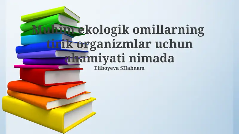 Muhim ekologik omillarning tirik organizmlar uchun ahamiyati