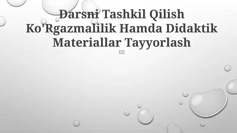 Darsni Tashkil Qilish Ko'Rgazmalilik Hamda Didaktik Materiallar Tayyorlash