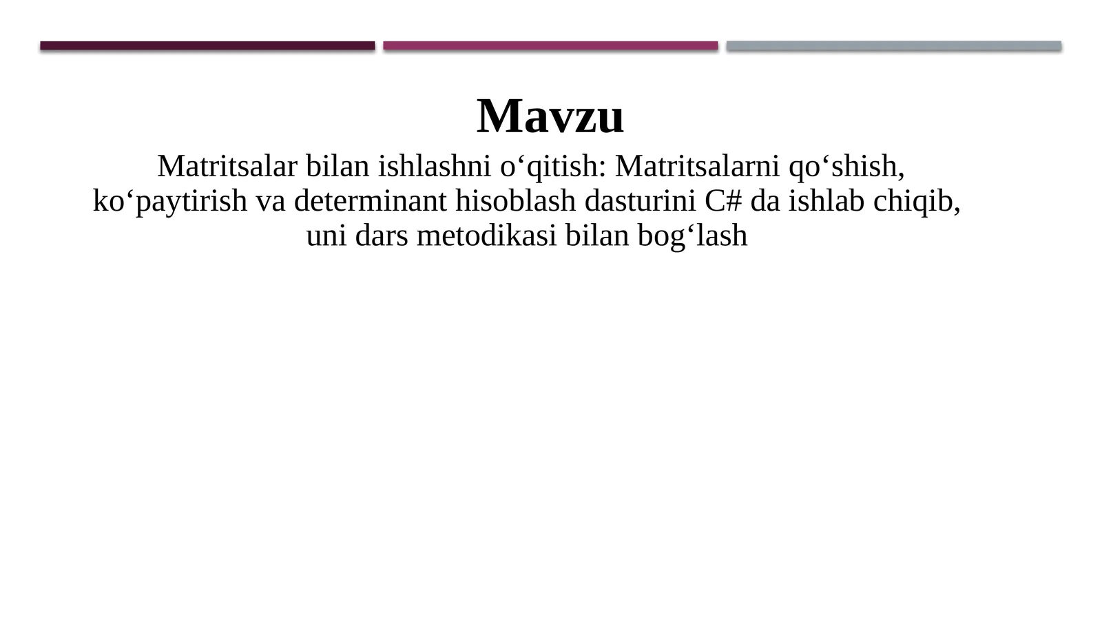 Matritsalar bilan ishlashni o‘qitish Matritsalarni qo‘shish, ko‘paytirish va determinant hisoblash dasturini C# da ishlab chiqib, uni dars metodikasi bilan bog‘lash
