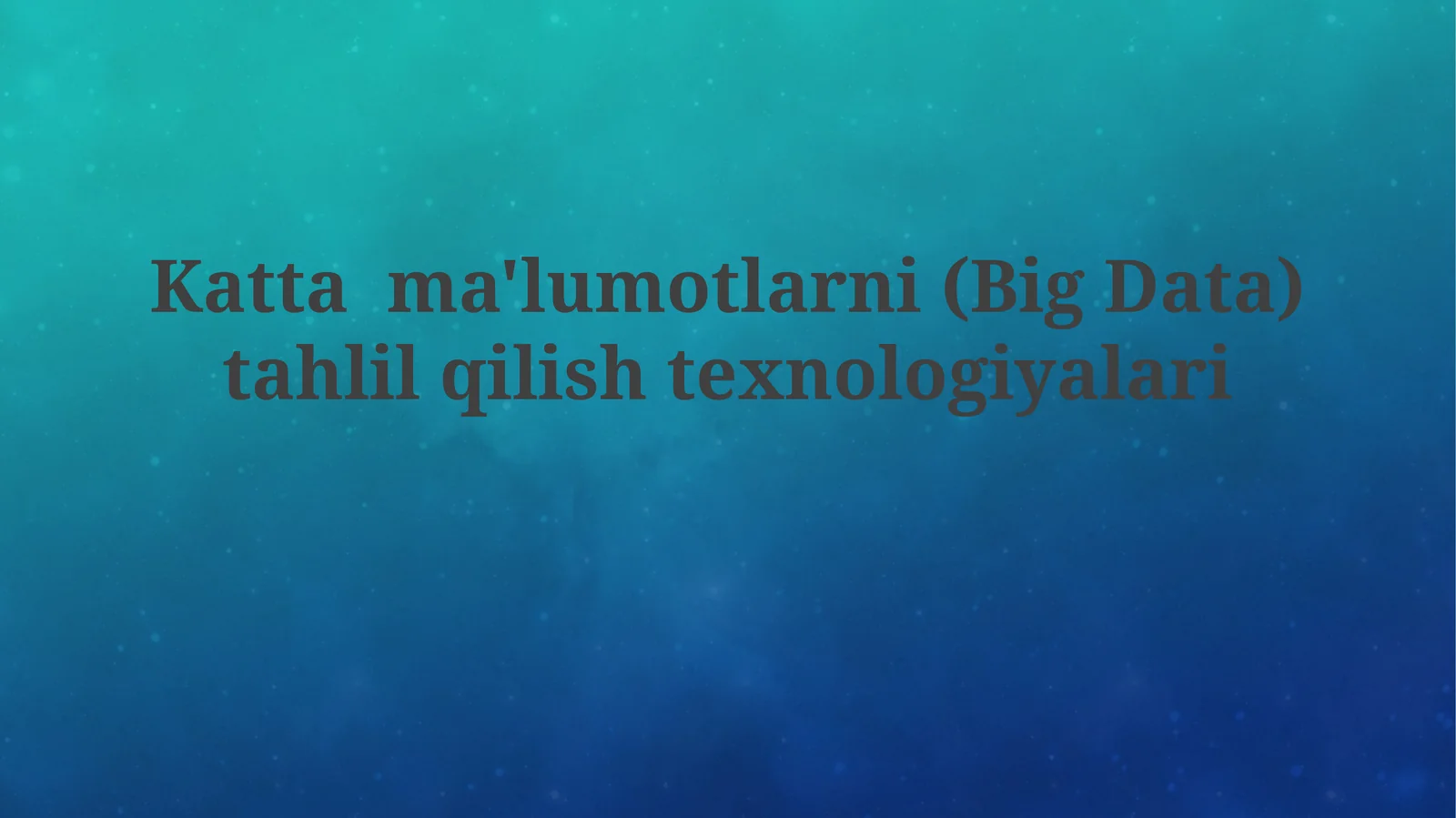 Kattama'lumotlarni(Big Data)tahlilqilishtexnologiyalari