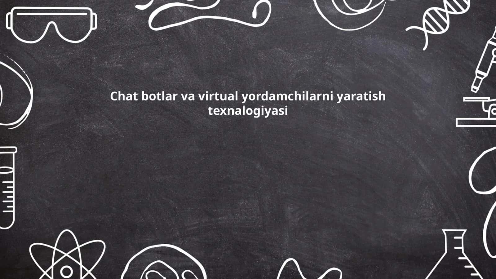 Chat botlar va virtual yordamchilarni yaratish texnalogiyasi
