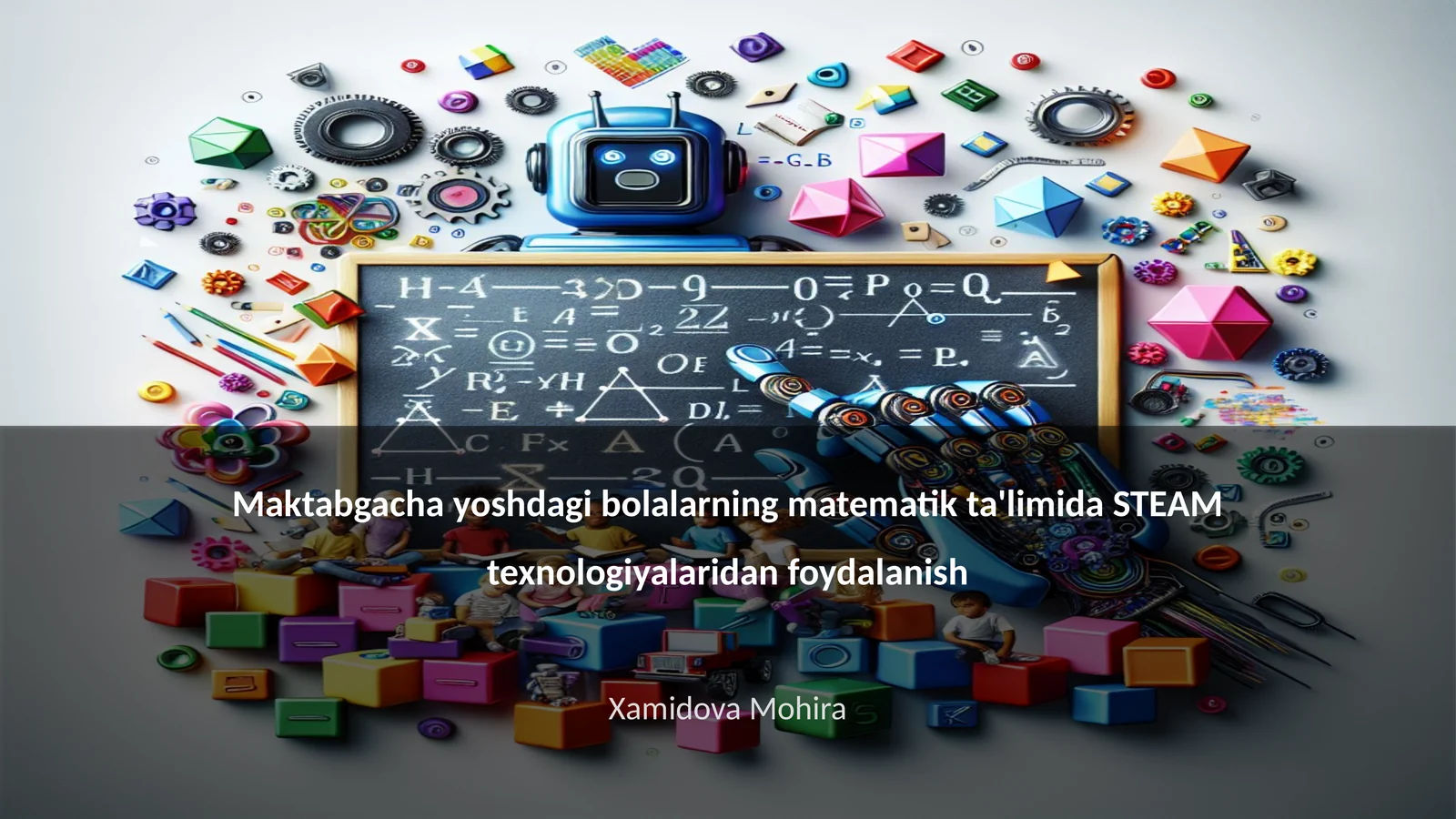 Maktabgacha yoshdagi bolalarning matematik ta'limida STEAM texnologiyalaridan foydalanish