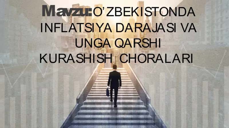O’ZBEKISTONDA INFLATSIYA DARAJASI VA UNGA QARSHI KURASHISH  CHORALARI