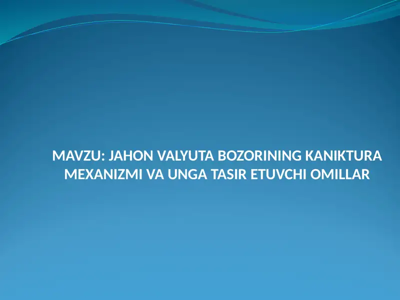 JAHON VALYUTA BOZORINING KANIKTURA MEXANIZMI VA UNGA TASIR ETUVCHI OMILLAR