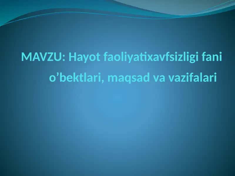Hayot faoliyatixavfsizligi fani o’bektlari, maqsad va vazifalari