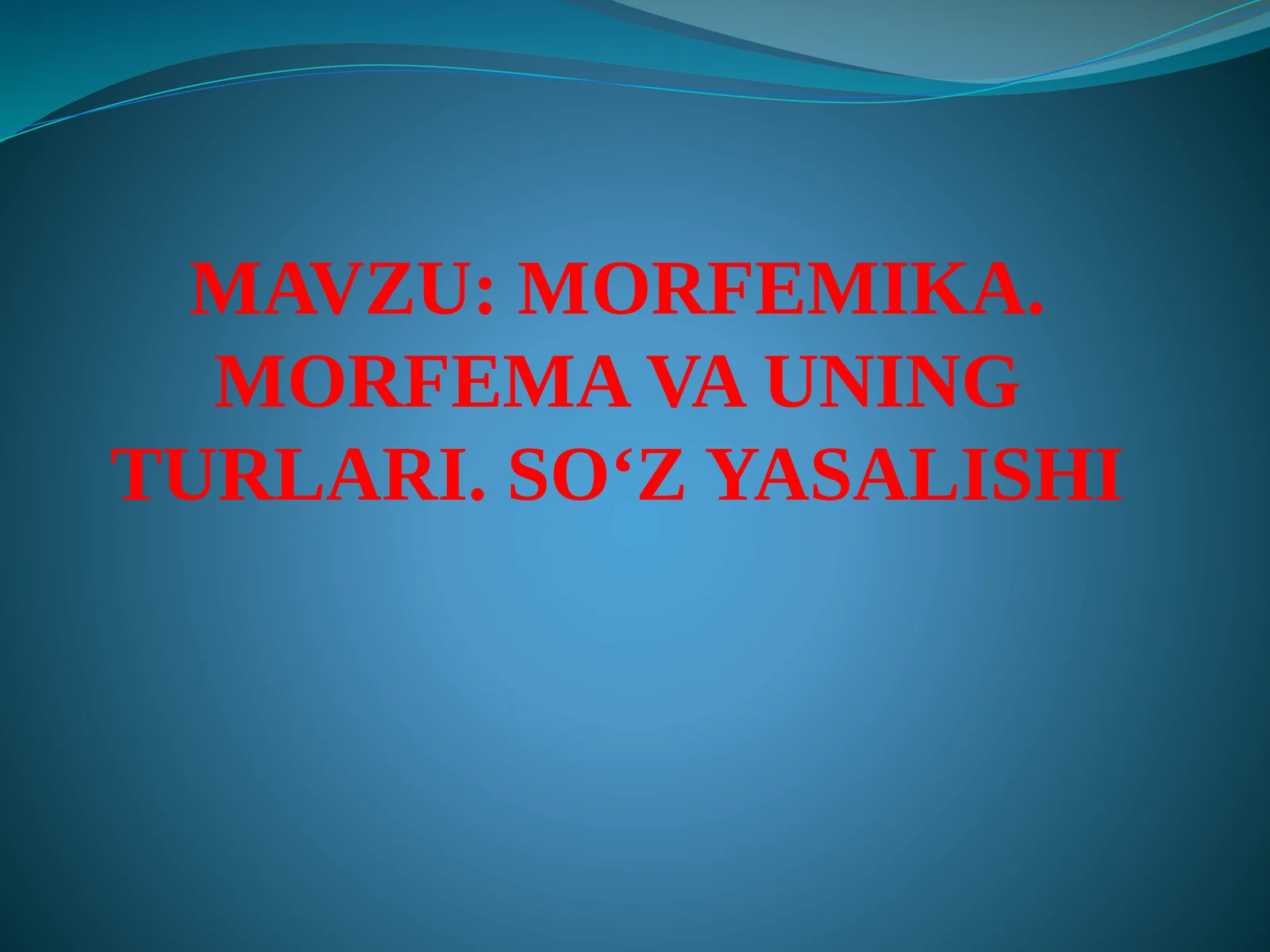 MORFEMIKA. MORFEMA VA UNING TURLARI. SO‘Z YASALISHI