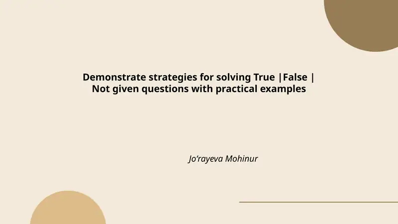 Demonstrate strategies for solving True|False|Not given questions with practical examples