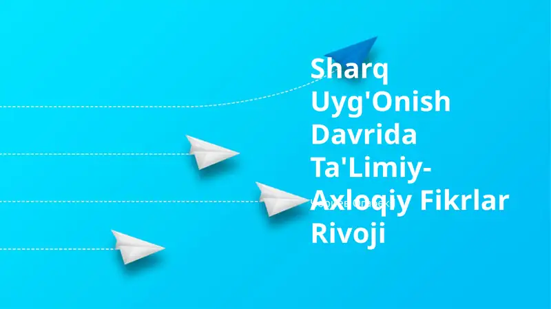 Sharq Uyg'Onish Davrida Ta'Limiy-Axloqiy Fikrlar Rivoji