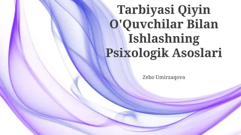 Tarbiyasi Qiyin O'Quvchilar Bilan Ishlashning Psixologik Asoslari