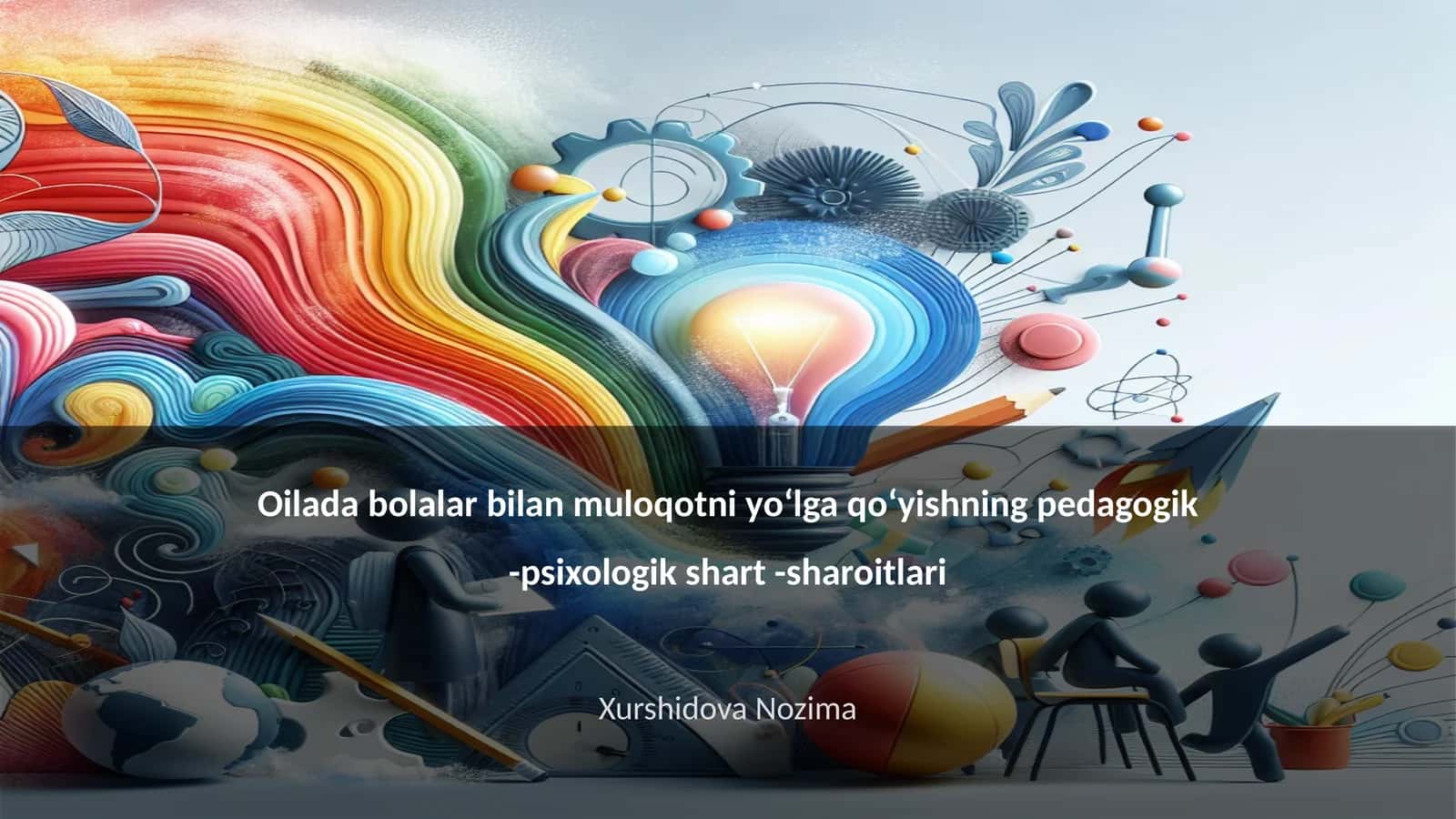 Oilada bolalar bilan muloqotni yoʻlga qoʻyishning pedagogik -psixologik shart -sharoitlari