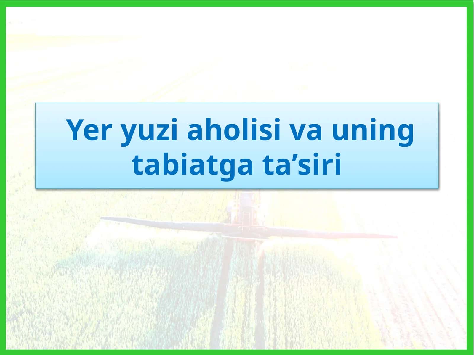 yer yuzi aholisi va uning tabiatga tasiri