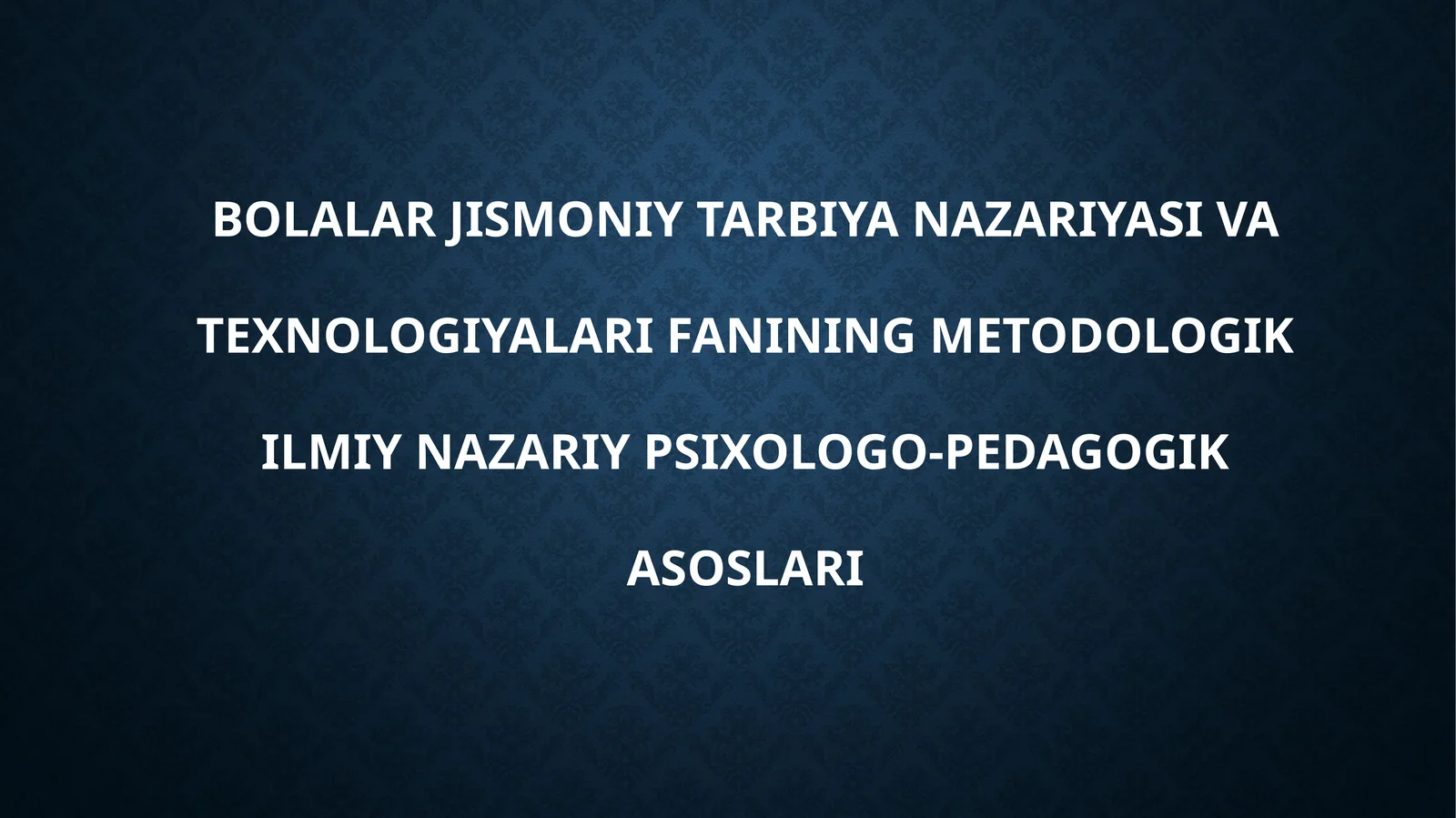 Bolalar jismoniy tarbiya nazariyasi va texnologiyalari fanining metodologik ilmiy nazariy psixologo-pedagogika asoslari